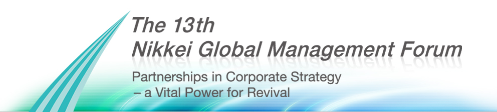 The 13th | Nikkei Global Management Forum.Partnerships in Corporate Strategh -a Vital power for Revival